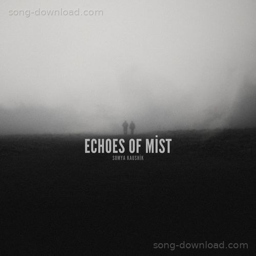 Echoes In Mist Somya Kaushik MP3 Download
